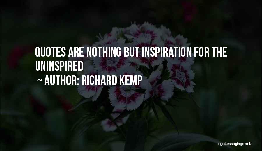 Richard Kemp Quotes: Quotes Are Nothing But Inspiration For The Uninspired