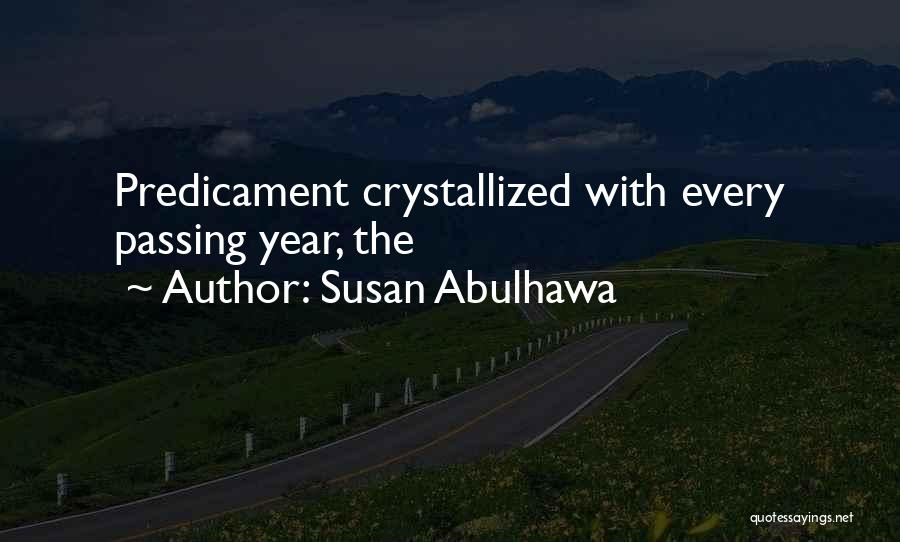 Susan Abulhawa Quotes: Predicament Crystallized With Every Passing Year, The