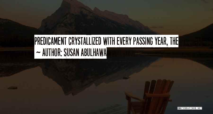 Susan Abulhawa Quotes: Predicament Crystallized With Every Passing Year, The