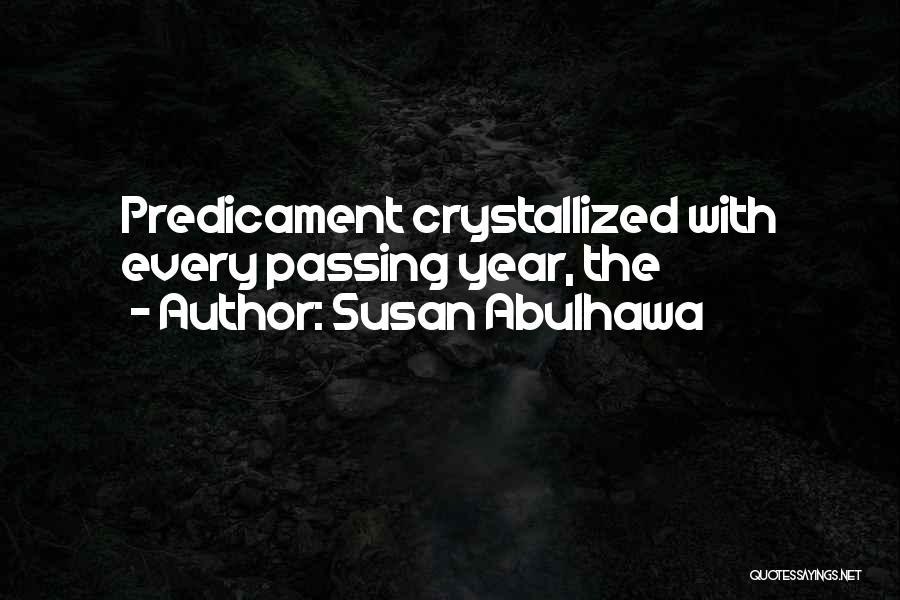 Susan Abulhawa Quotes: Predicament Crystallized With Every Passing Year, The