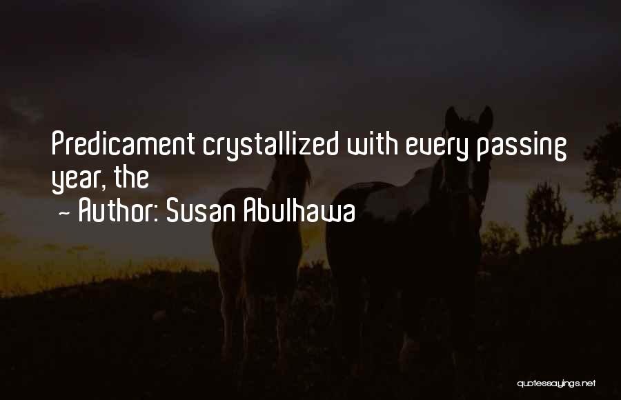 Susan Abulhawa Quotes: Predicament Crystallized With Every Passing Year, The