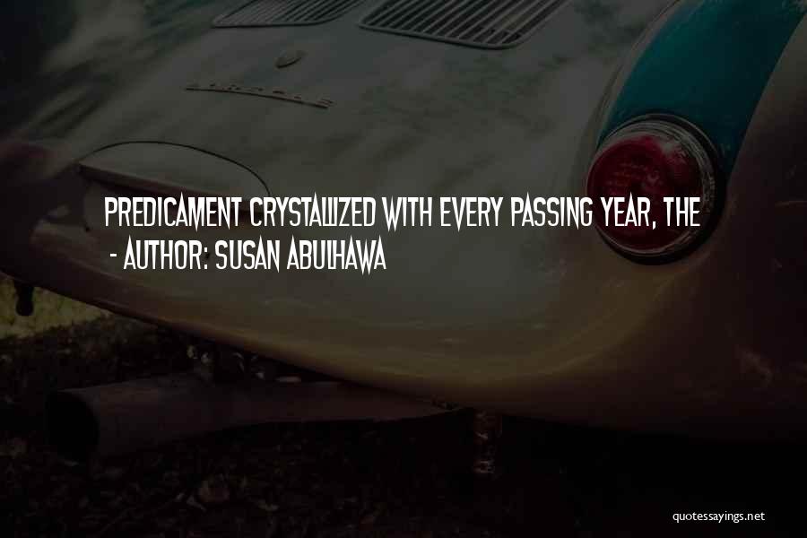 Susan Abulhawa Quotes: Predicament Crystallized With Every Passing Year, The