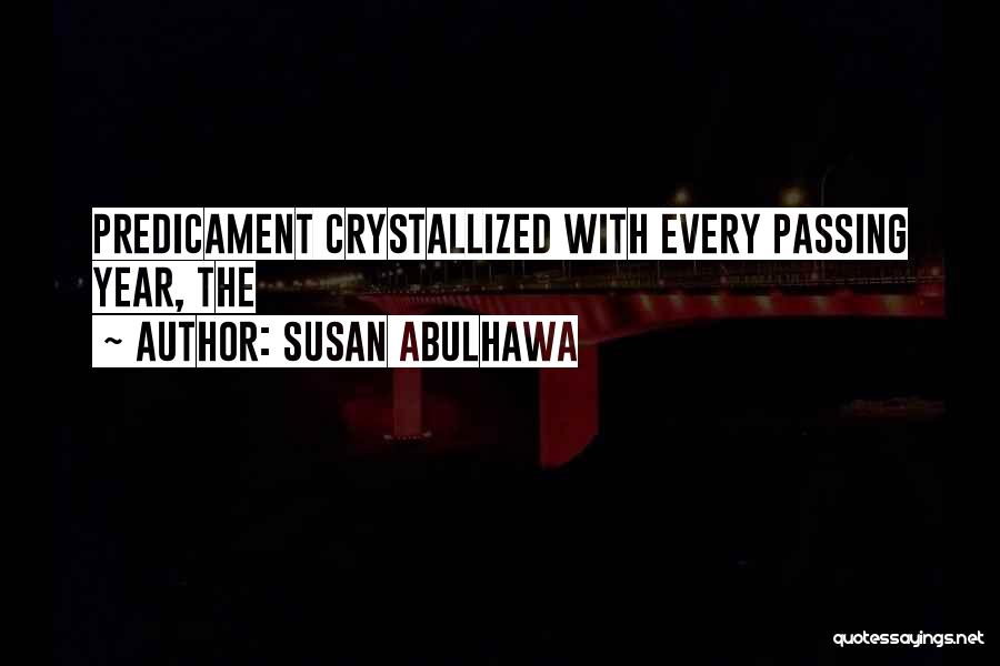 Susan Abulhawa Quotes: Predicament Crystallized With Every Passing Year, The