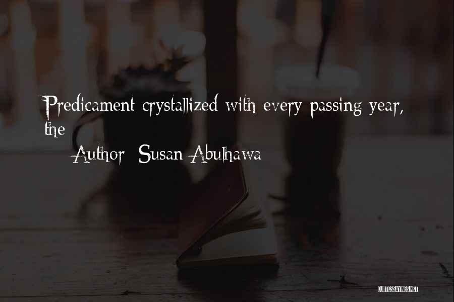 Susan Abulhawa Quotes: Predicament Crystallized With Every Passing Year, The