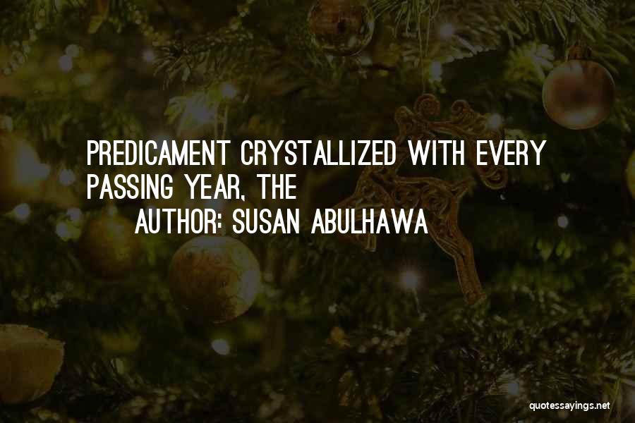 Susan Abulhawa Quotes: Predicament Crystallized With Every Passing Year, The