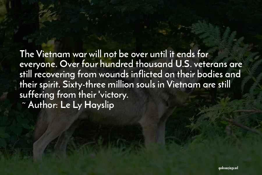 Le Ly Hayslip Quotes: The Vietnam War Will Not Be Over Until It Ends For Everyone. Over Four Hundred Thousand U.s. Veterans Are Still