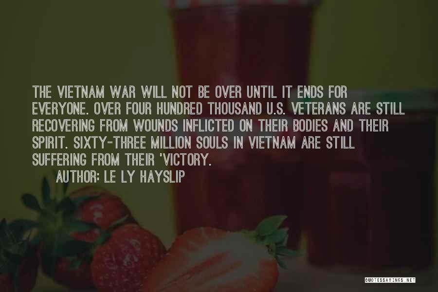 Le Ly Hayslip Quotes: The Vietnam War Will Not Be Over Until It Ends For Everyone. Over Four Hundred Thousand U.s. Veterans Are Still