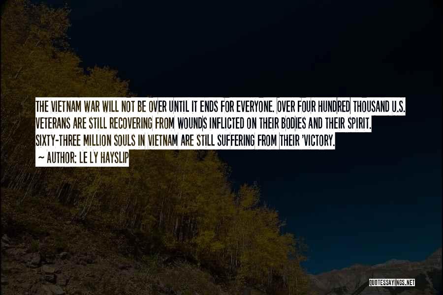 Le Ly Hayslip Quotes: The Vietnam War Will Not Be Over Until It Ends For Everyone. Over Four Hundred Thousand U.s. Veterans Are Still