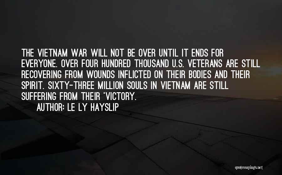 Le Ly Hayslip Quotes: The Vietnam War Will Not Be Over Until It Ends For Everyone. Over Four Hundred Thousand U.s. Veterans Are Still