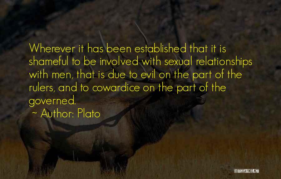 Plato Quotes: Wherever It Has Been Established That It Is Shameful To Be Involved With Sexual Relationships With Men, That Is Due