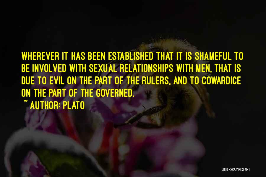Plato Quotes: Wherever It Has Been Established That It Is Shameful To Be Involved With Sexual Relationships With Men, That Is Due
