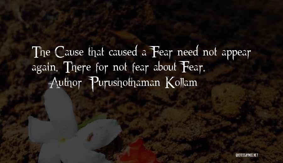 Purushothaman Kollam Quotes: The Cause That Caused A Fear Need Not Appear Again. There For Not Fear About Fear.