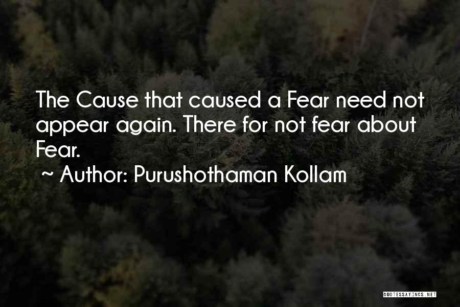 Purushothaman Kollam Quotes: The Cause That Caused A Fear Need Not Appear Again. There For Not Fear About Fear.