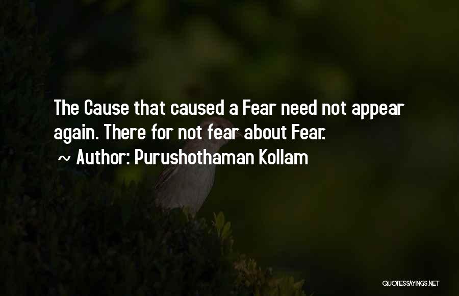 Purushothaman Kollam Quotes: The Cause That Caused A Fear Need Not Appear Again. There For Not Fear About Fear.