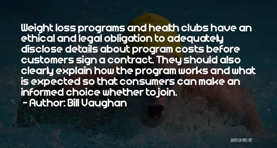 Bill Vaughan Quotes: Weight Loss Programs And Health Clubs Have An Ethical And Legal Obligation To Adequately Disclose Details About Program Costs Before