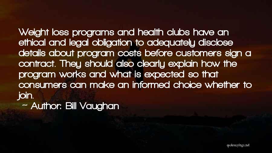 Bill Vaughan Quotes: Weight Loss Programs And Health Clubs Have An Ethical And Legal Obligation To Adequately Disclose Details About Program Costs Before