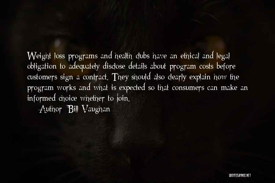 Bill Vaughan Quotes: Weight Loss Programs And Health Clubs Have An Ethical And Legal Obligation To Adequately Disclose Details About Program Costs Before