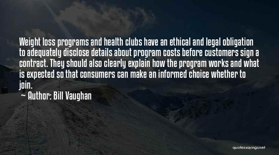 Bill Vaughan Quotes: Weight Loss Programs And Health Clubs Have An Ethical And Legal Obligation To Adequately Disclose Details About Program Costs Before