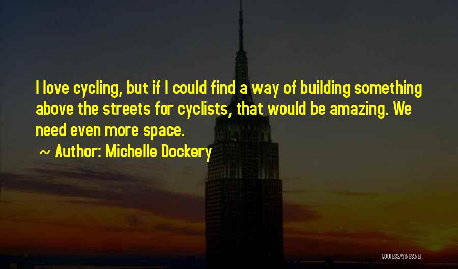 Michelle Dockery Quotes: I Love Cycling, But If I Could Find A Way Of Building Something Above The Streets For Cyclists, That Would