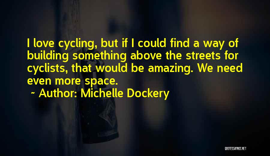 Michelle Dockery Quotes: I Love Cycling, But If I Could Find A Way Of Building Something Above The Streets For Cyclists, That Would