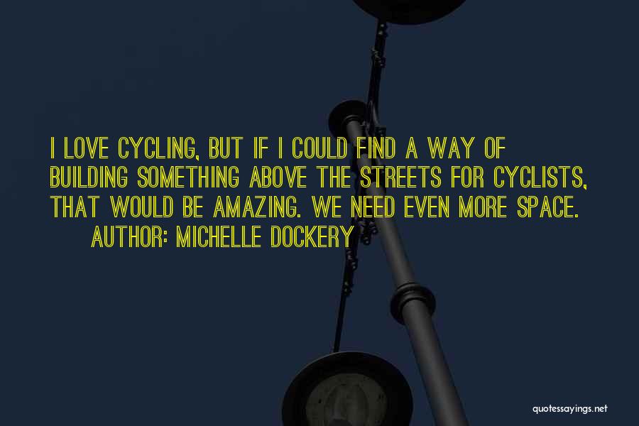 Michelle Dockery Quotes: I Love Cycling, But If I Could Find A Way Of Building Something Above The Streets For Cyclists, That Would