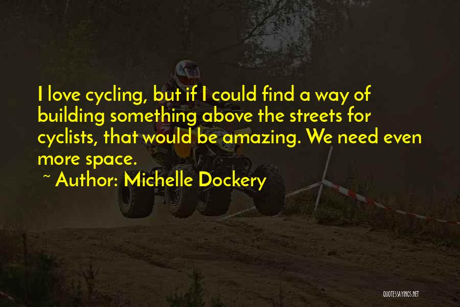 Michelle Dockery Quotes: I Love Cycling, But If I Could Find A Way Of Building Something Above The Streets For Cyclists, That Would