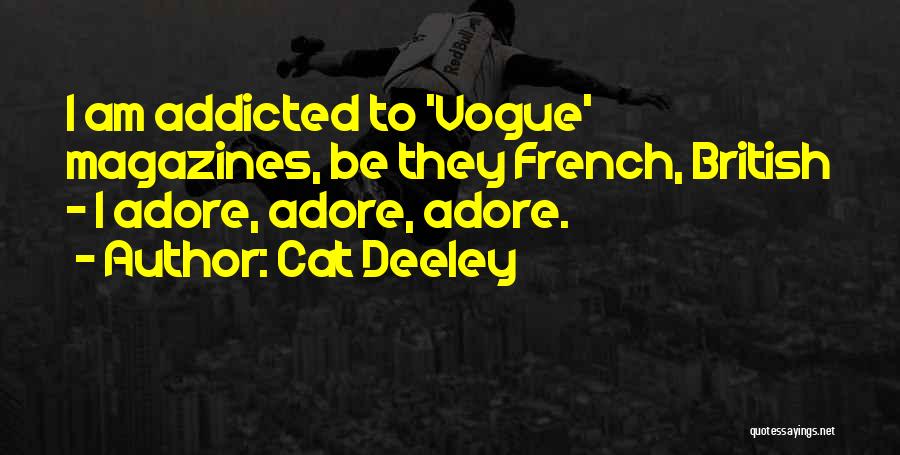 Cat Deeley Quotes: I Am Addicted To 'vogue' Magazines, Be They French, British - I Adore, Adore, Adore.