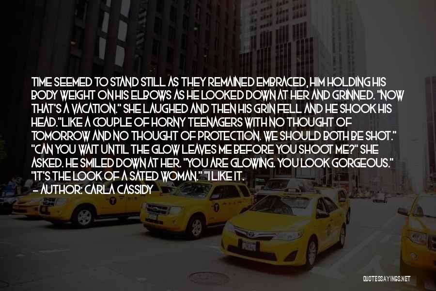 Carla Cassidy Quotes: Time Seemed To Stand Still As They Remained Embraced, Him Holding His Body Weight On His Elbows As He Looked