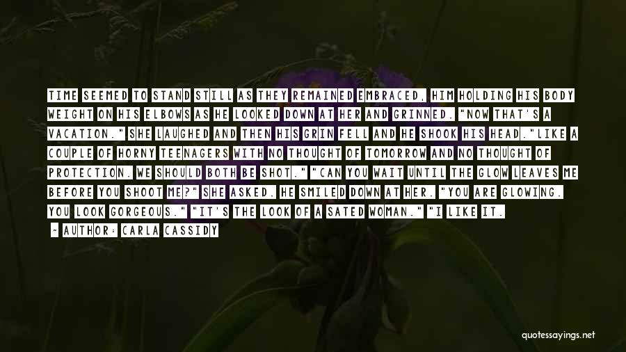 Carla Cassidy Quotes: Time Seemed To Stand Still As They Remained Embraced, Him Holding His Body Weight On His Elbows As He Looked