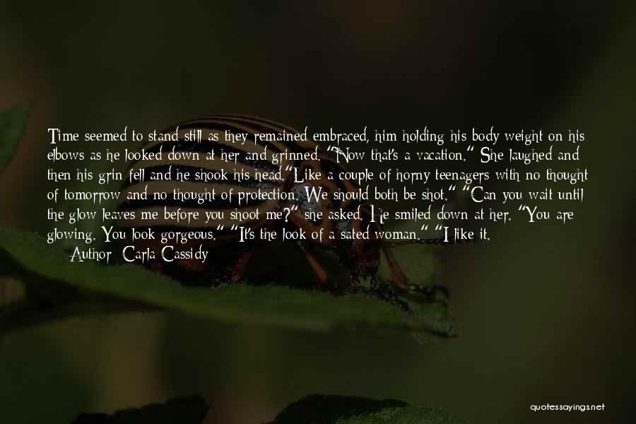 Carla Cassidy Quotes: Time Seemed To Stand Still As They Remained Embraced, Him Holding His Body Weight On His Elbows As He Looked