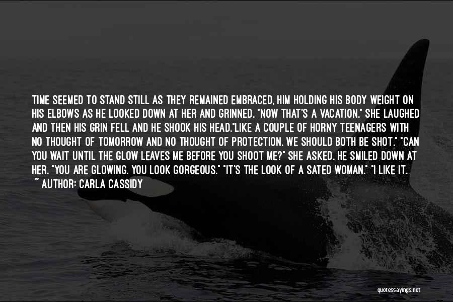 Carla Cassidy Quotes: Time Seemed To Stand Still As They Remained Embraced, Him Holding His Body Weight On His Elbows As He Looked