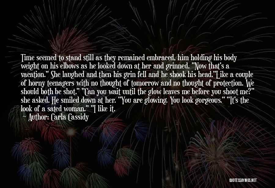 Carla Cassidy Quotes: Time Seemed To Stand Still As They Remained Embraced, Him Holding His Body Weight On His Elbows As He Looked