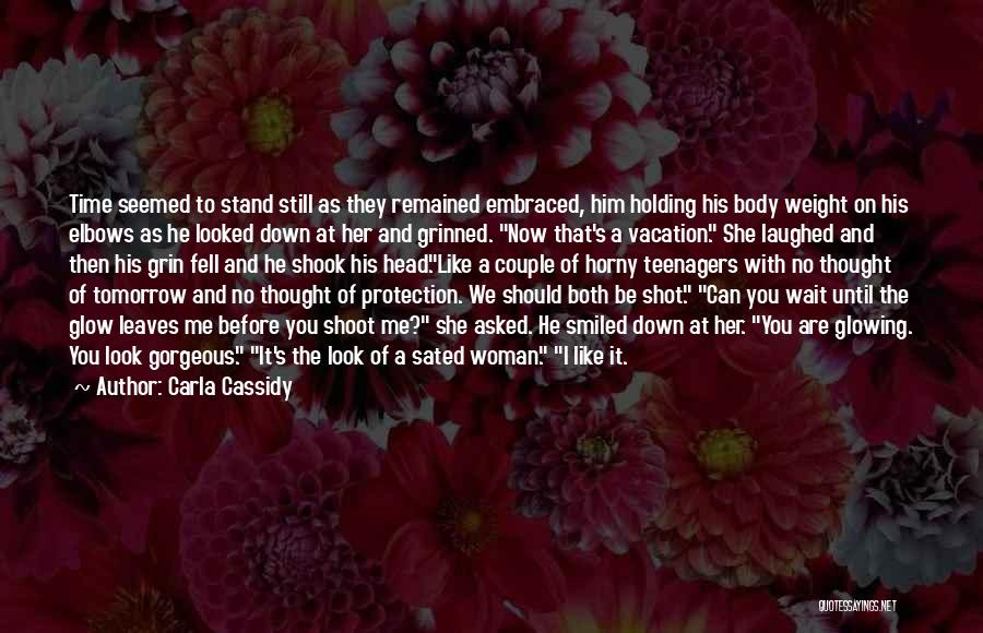 Carla Cassidy Quotes: Time Seemed To Stand Still As They Remained Embraced, Him Holding His Body Weight On His Elbows As He Looked