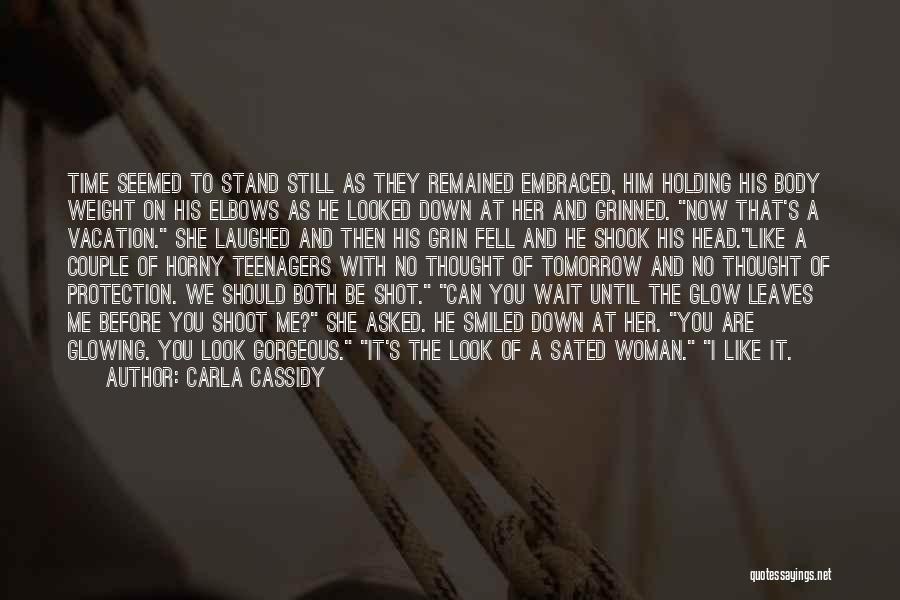 Carla Cassidy Quotes: Time Seemed To Stand Still As They Remained Embraced, Him Holding His Body Weight On His Elbows As He Looked