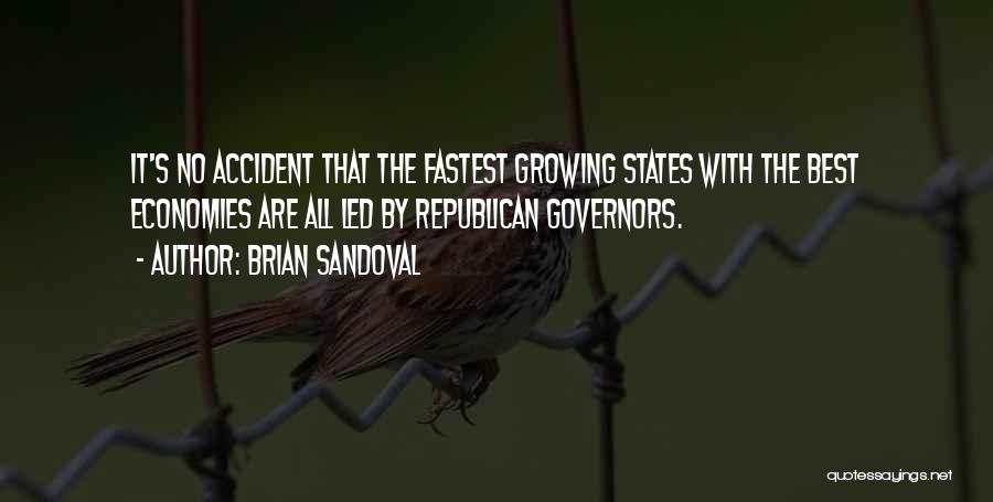 Brian Sandoval Quotes: It's No Accident That The Fastest Growing States With The Best Economies Are All Led By Republican Governors.