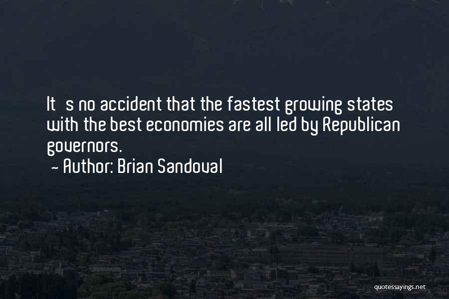 Brian Sandoval Quotes: It's No Accident That The Fastest Growing States With The Best Economies Are All Led By Republican Governors.