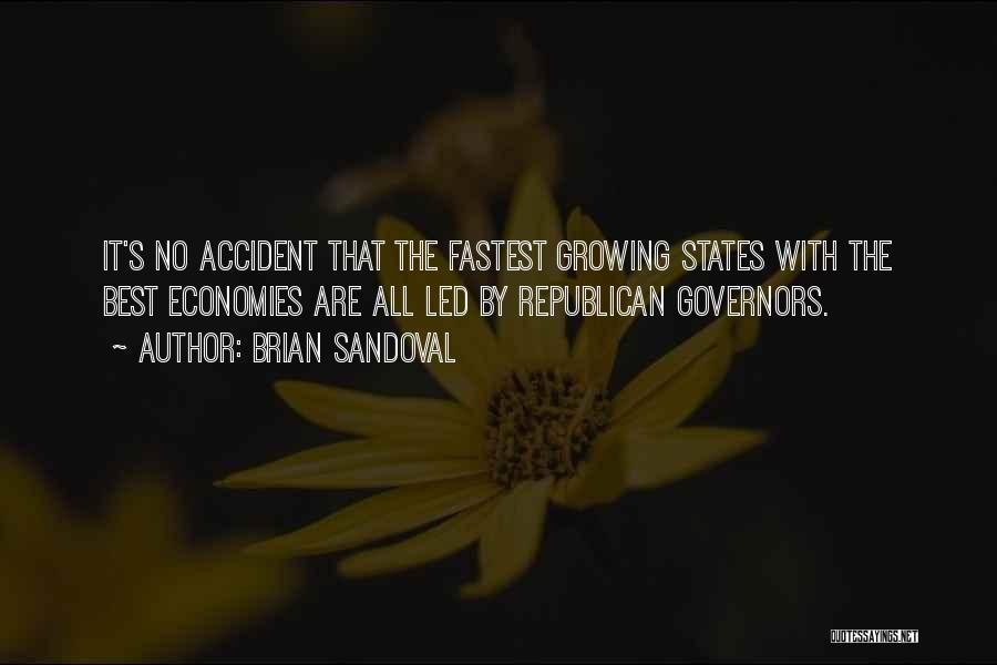Brian Sandoval Quotes: It's No Accident That The Fastest Growing States With The Best Economies Are All Led By Republican Governors.