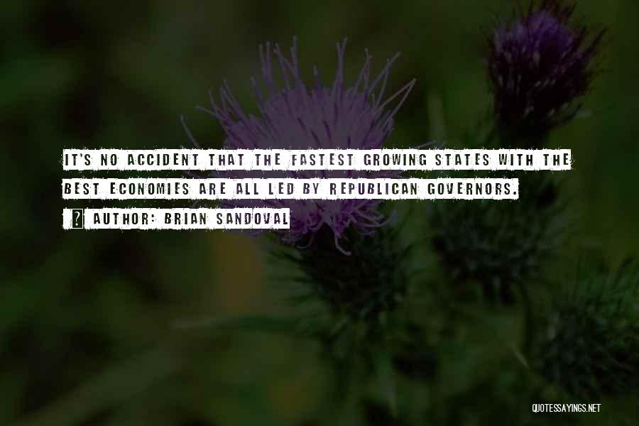 Brian Sandoval Quotes: It's No Accident That The Fastest Growing States With The Best Economies Are All Led By Republican Governors.