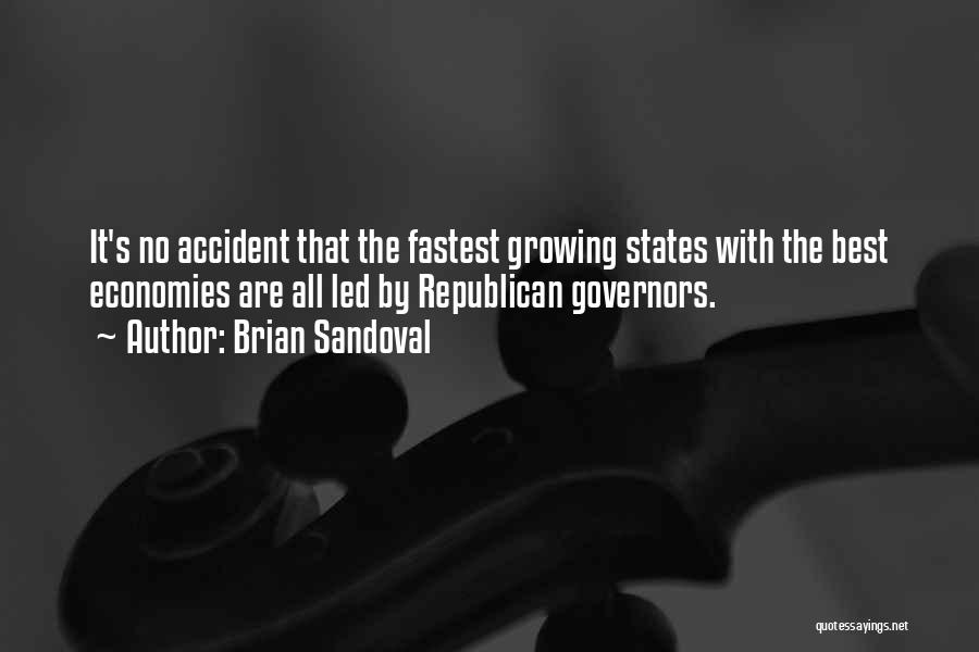 Brian Sandoval Quotes: It's No Accident That The Fastest Growing States With The Best Economies Are All Led By Republican Governors.