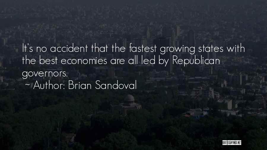 Brian Sandoval Quotes: It's No Accident That The Fastest Growing States With The Best Economies Are All Led By Republican Governors.
