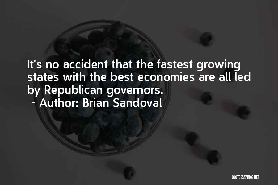 Brian Sandoval Quotes: It's No Accident That The Fastest Growing States With The Best Economies Are All Led By Republican Governors.