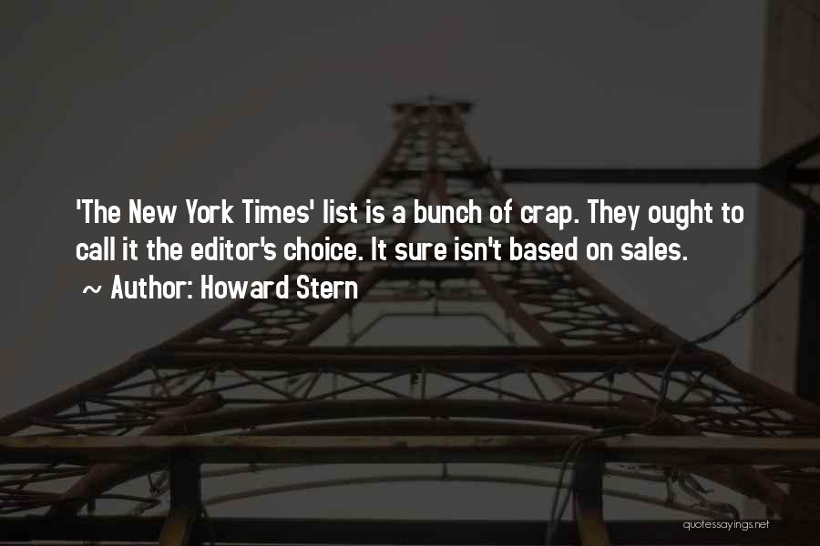 Howard Stern Quotes: 'the New York Times' List Is A Bunch Of Crap. They Ought To Call It The Editor's Choice. It Sure