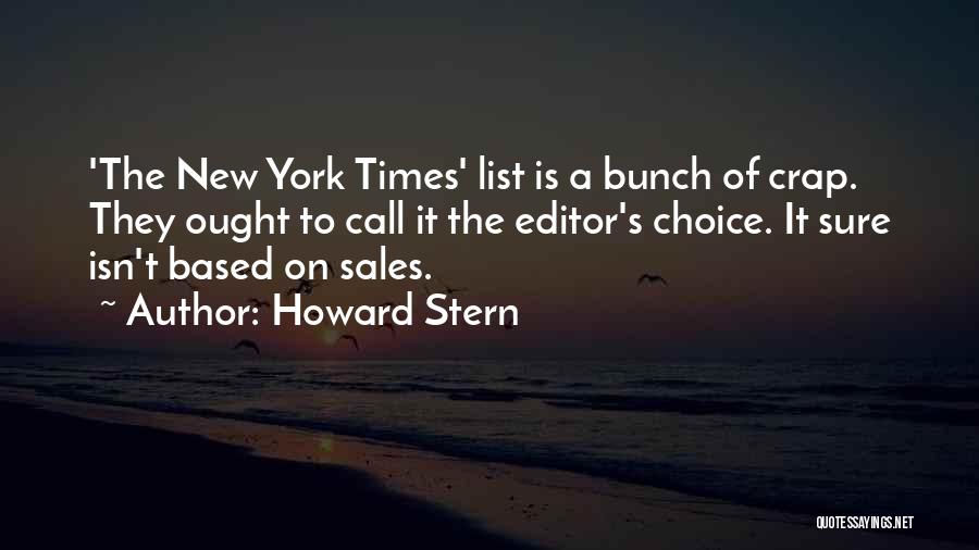 Howard Stern Quotes: 'the New York Times' List Is A Bunch Of Crap. They Ought To Call It The Editor's Choice. It Sure
