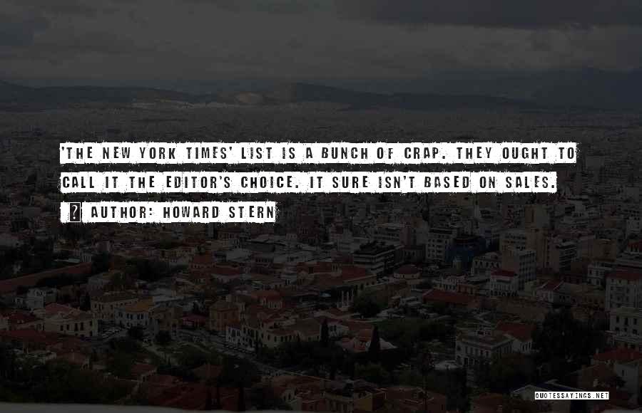 Howard Stern Quotes: 'the New York Times' List Is A Bunch Of Crap. They Ought To Call It The Editor's Choice. It Sure