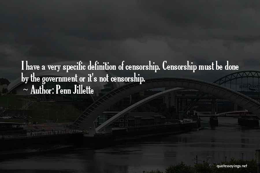 Penn Jillette Quotes: I Have A Very Specific Definition Of Censorship. Censorship Must Be Done By The Government Or It's Not Censorship.