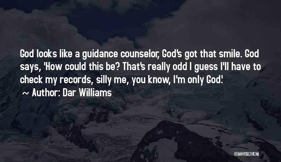 Dar Williams Quotes: God Looks Like A Guidance Counselor, God's Got That Smile. God Says, 'how Could This Be? That's Really Odd I