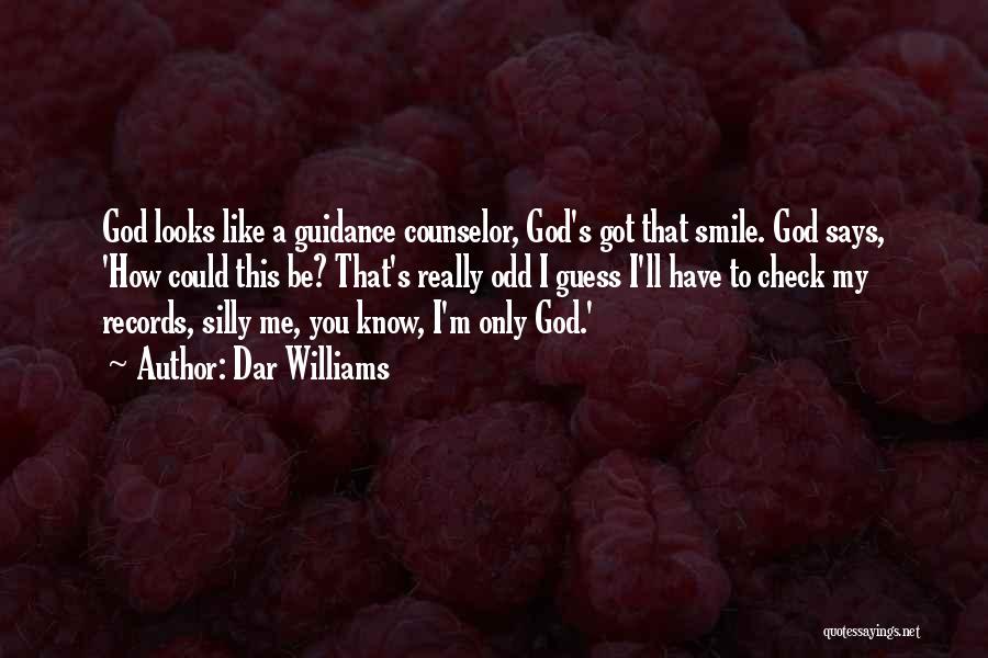 Dar Williams Quotes: God Looks Like A Guidance Counselor, God's Got That Smile. God Says, 'how Could This Be? That's Really Odd I