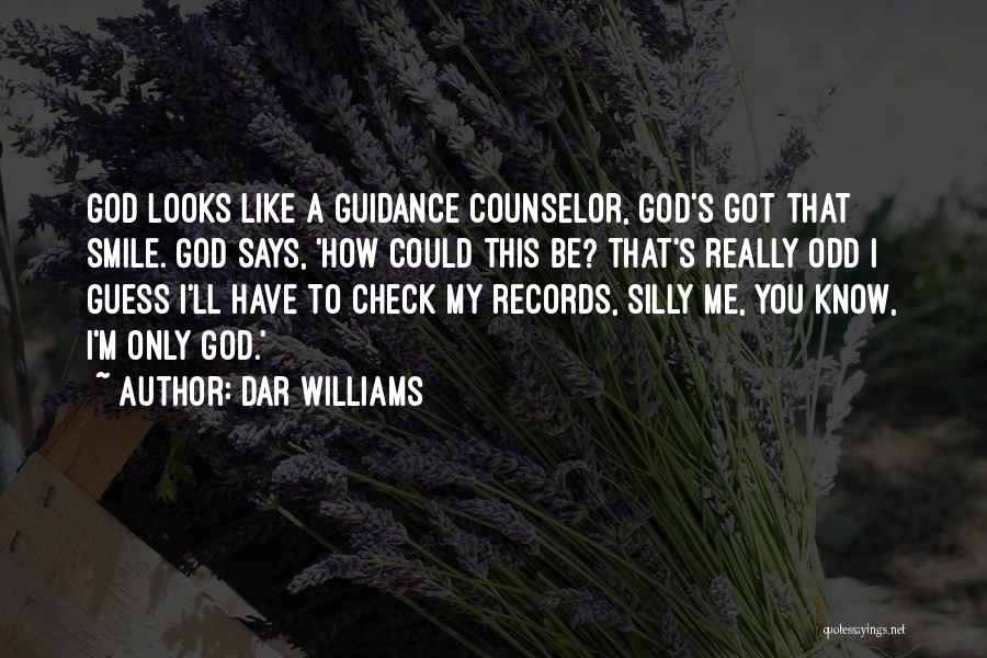 Dar Williams Quotes: God Looks Like A Guidance Counselor, God's Got That Smile. God Says, 'how Could This Be? That's Really Odd I