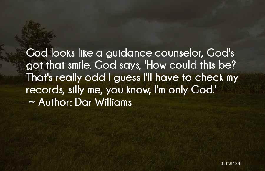 Dar Williams Quotes: God Looks Like A Guidance Counselor, God's Got That Smile. God Says, 'how Could This Be? That's Really Odd I