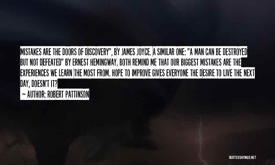 Robert Pattinson Quotes: Mistakes Are The Doors Of Discovery, By James Joyce. A Similar One: A Man Can Be Destroyed But Not Defeated